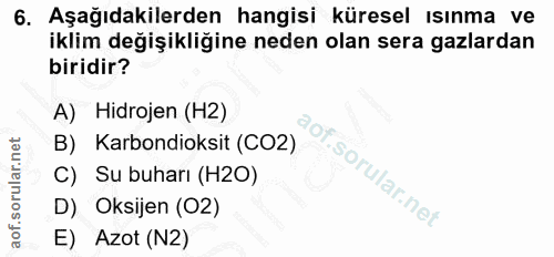 6. soru: Aşağıdakilerden hangisi küresel ısınma ve iklim değişikliğine neden olan sera gazlardan biridir? A) Hidrojen (H2) B)…