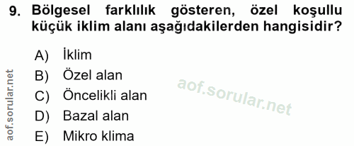 9. soru: Bölgesel farklılık gösteren, özel koşullu küçük iklim alanı aşağıdakilerden hangisidir? A) İklim B) Özel alan C) Önce…