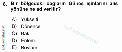 8. soru: Bir bölgedeki dağların Güneş ışınlarını alış yönüne ne ad verilir? A) Yükselti B) Dönence C) Bakı D) Enlem E) Boylam