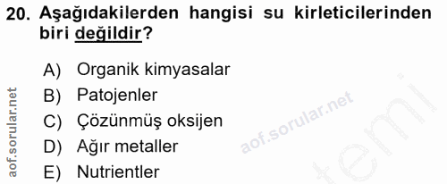 20. soru: Aşağıdakilerden hangisi su kirleticilerinden biri değildir? A) Organik kimyasalar B) Patojenler C) Çözünmüş oksijen D…