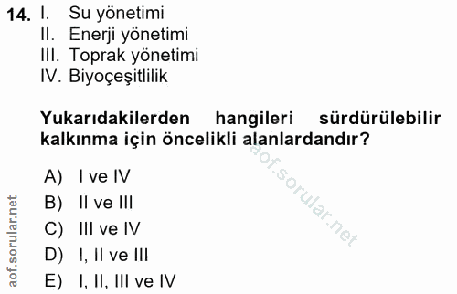 14. soru: 1. Su yönetimi Il. Enerji yonetimi Ill. Toprak yönetimi IV. Biyoçeşitlilik Yukarıdakilerden hangileri sürdürülebilir…