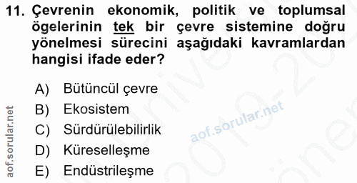 11. soru: Çevrenin ekonomik, politik ve toplumsal ögelerinin tek bir çevre sistemine doğru yönelmesi sürecini aşağıdaki kavraml…