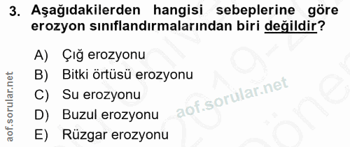 3. soru: Aşağıdakilerden hangisi sebeplerine göre erozyon sınıflandırmalarından biri değildir? A) Çığ erozyonu B) Bitki örtüsü…