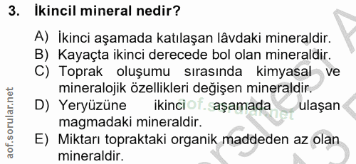 3. soru: Ikincil mineral nedir? A) İkinci aşamada katılaşan lâvdaki mineraldir. B) Kayaçta ikinci derecede bol olan mineraldir…