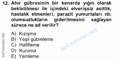12. soru: Ahır gübresinin bir kenarda yığın olarak bekletilmesi ile içindeki elverişsiz asitlik, hastalık etmenleri, parazit yu…