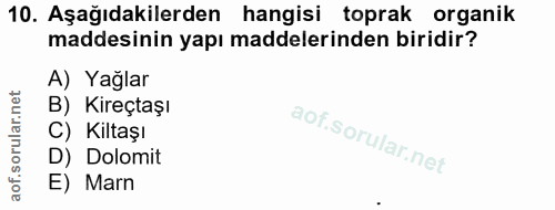 10. soru: Aşağıdakilerden hangisi toprak organik maddesinin yapı maddelerinden biridir? A) Yağlar B) Kireçtaşı C) Kiltaşı D) Do…