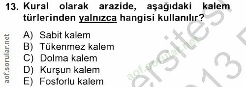 13. soru: Kural olarak arazide, aşağıdaki kalem türlerinden yalnızca hangisi kullanılır? A) Sabit kalem B) Tükenmez kalem C) Do…