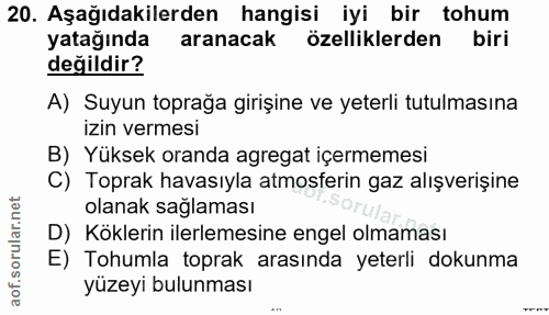 20. soru: Aşağıdakilerden hangisi iyi bir tohum yatağında aranacak özelliklerden biri değildir? A) Suyun toprağa girişine ve ye…