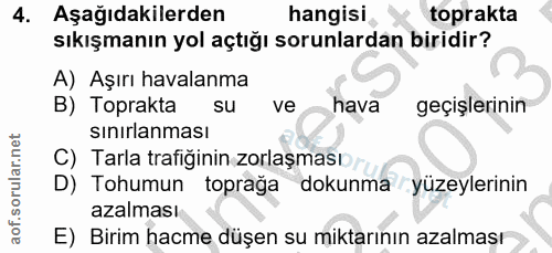 4. soru: Aşağıdakilerden hangisi toprakta sıkışmanın yol açtığı sorunlardan biridir? A) Aşırı havalanma B) Toprakta SU ve hava…
