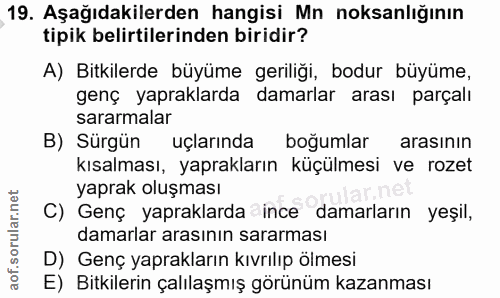 19. soru: Aşağıdakilerden hangisi Mn noksanlığının tipik belirtilerinden biridir? A) Bitkilerde büyüme geriliği, bodur büyüme,…