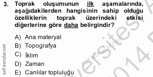 3. soru: Toprak oluşumunun ilk aşamalarında, aşağıdakilerden hangisinin sahip olduğu özelliklerin toprak üzerindeki etkisi diğ…