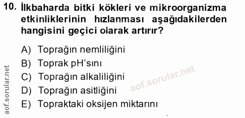 10. soru: İlkbaharda bitki kökleri ve mikroorganizma etkinliklerinin hızlanması aşağıdakilerden hangisini geçici olarak artırır…