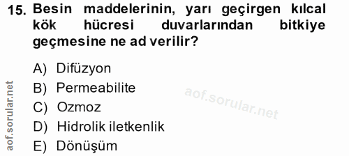 15. soru: Besin maddelerinin, yarı geçirgen kılcal kök hücresi duvarlarından bitkiye geçmesine ne ad verilir? A) Difüzyon B) Pe…