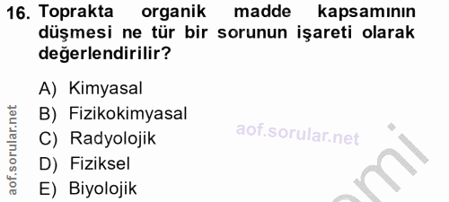 16. soru: Toprakta organik madde kapsamının düşmesi ne tür bir sorunun işareti olarak değerlendirilir? A) Kimyasal B) Fizikokim…