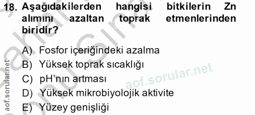 18. soru: Aşağıdakilerden hangisi bitkilerin Zn alımını azaltan toprak etmelerinden biridir? A). Fosfor içeriğindeki azalma B)…