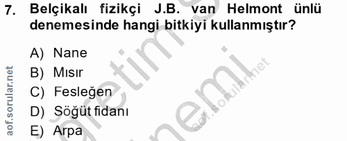 7. soru: Belçikalı fizikçi J.B. van Helmont ünlü denemesinde hangi bitkiyi kullanmıştır? A) Nane B) Mısır C) Fesleğen D) Söğüt…