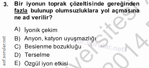 3. soru: co Bir iyonun toprak çözeltisinde gereğinden fazla bulunup olumsuzluklara yol açmasına ne ad verilir? A) İyonik çekim…
