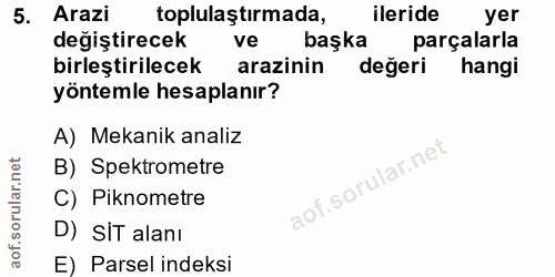 5. soru: Arazi toplulaştirmada, ileride yer değiştirecek ve başka parçalarla birleştirilecek arazinin değeri hangi yöntemle he…