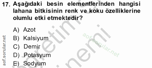 17. soru: Aşağıdaki besin elementlerinden hangisi lahana bitkisinin renk ve koku özelliklerine olumlu etki etmektedir? A) Azot…