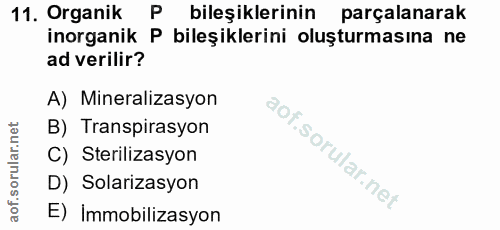 11. soru: Organik P bileşiklerinin parçalanarak inorganik P bileşiklerini oluşturmasına ne ad verilir? A) Mineralizasyon B) Tra…
