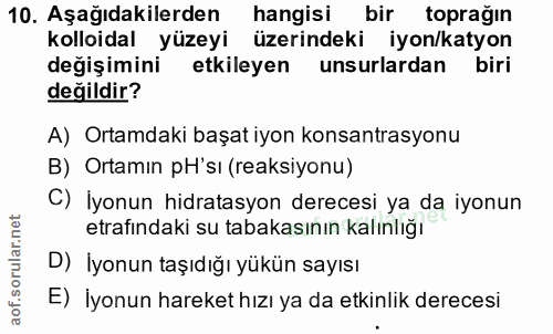 10. soru: Aşağıdakilerden hangisi bir toprağın kolloidal yüzeyi üzerindeki iyon/katyon değişimini etkileyen unsurlardan biri de…