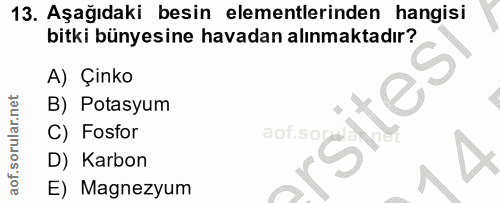 13. soru: Aşağıdaki besin elementlerinden hangisi bitki bünyesine havadan alınmaktadır? A) Çınko B) Potasyum orsites C) Fosfor…