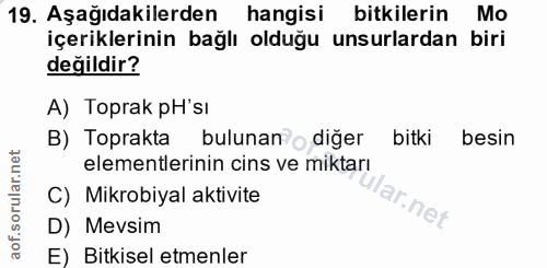 19. soru: Aşağıdakilerden hangisi bitkilerin Mo içeriklerinin bağlı olduğu unsurlardan biri değildir? A) Toprak pH'sı B) Toprak…