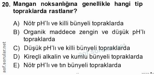 20. soru: Mangan noksanlığına genellikle hangi tip topraklarda rastlanır? A) Nötr pH'lı ve killi bünyeli topraklarda B) Organik…