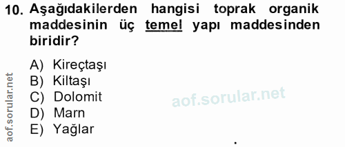 10. soru: Aşağıdakilerden hangisi toprak organik maddesinin üç temel yapı maddesinden biridir? A) Kireçtaşı B) Kiltaşı C) Dolom…