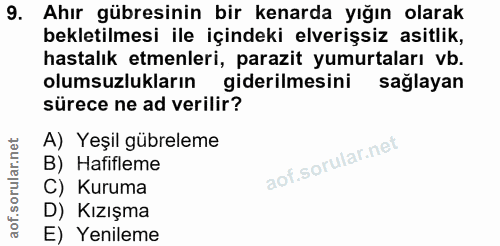 9. soru: Ahır gübresinin bir kenarda yığın olarak bekletilmesi ile içindeki elverişsiz asitlik, hastalık etmenleri, parazit yu…