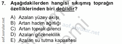 7. soru: Aşağıdakilerden hangisi sıkışmış toprağın özelliklerinden biri değildir? A) Azalan yüzey akışı B) Artan hacim ağırlığ…