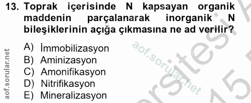 13. soru: Toprak içerisinde N kapsayan organik maddenin parçalanarak inorganik N bileşiklerinin açığa çıkmasına ne ad verilir?…