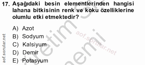 17. soru: Aşağıdaki besin elementlerinden hangisi lahana bitkisinin renk ve koku özelliklerine olumlu etki etmektedir? A) Azot…