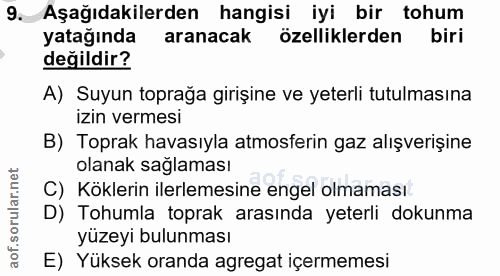 9. soru: Aşağıdakilerden hangisi iyi bir tohum yatağında aranacak özelliklerden biri değildir? A) Suyun toprağa girişine ve ye…