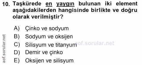 10. soru: Taşkürede en yaygın bulunan iki element aşağıdakilerden hangisinde birlikte ve doğru olarak verilmiştir? A) Çinko ve…