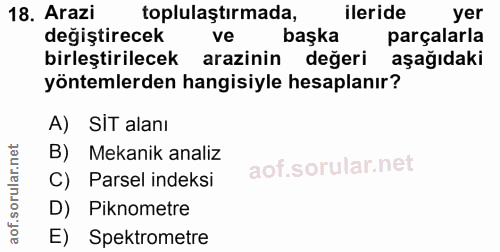 18. soru: Arazi toplulaştırmada, ileride yer değiştirecek ve başka parçalarla birleştirilecek arazinin değeri aşağıdaki yönteml…