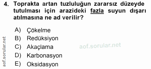 4. soru: Toprakta artan tuzluluğun zararsız düzeyde tutulması için arazideki fazla suyun dışarı atılmasına ne ad verilir? A) Ç…