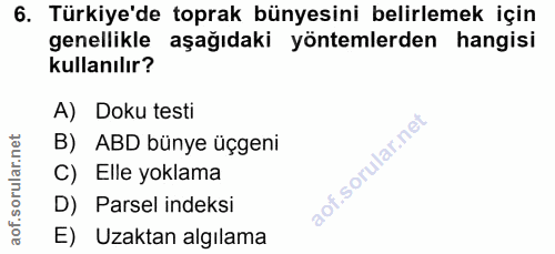 6. soru: Türkiye'de toprak bünyesini belirlemek için genellikle aşağıdaki yöntemlerden hangisi kullanılır? A) Doku testi B) AB…