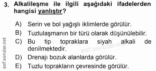 3. soru: Alkalileşme ile ilgili aşağıdaki ifadelerden hangisi yanlıştır? A) Serin ve bol yağışlı iklimlerde görülür. B) Tuzlul…
