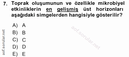 7. soru: Toprak oluşumunun ve özellikle mikrobiyel etkinliklerin en gelişmiş üst horizonları aşağıdaki simgelerden hangisiyle…
