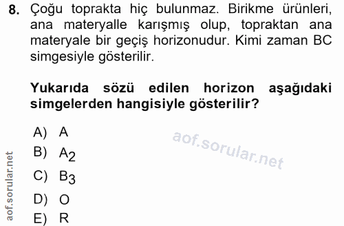 8. soru: Çoğu toprakta hiç bulunmaz. Birikme ürünleri, ana materyalle karışmış olup, topraktan ana materyale bir geçiş horizon…
