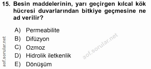 15. soru: Besin maddelerinin, yarı geçirgen kılcal kök hücresi duvarlarından bitkiye geçmesine ne ad verilir? A) Permeabilite B…