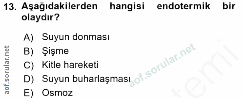 13. soru: Aşağıdakilerden hangisi endotermik bir olaydır? A) Suyun donması D) Suyun buharlaşmas, of B) Şişme C) Kitle hareketi…
