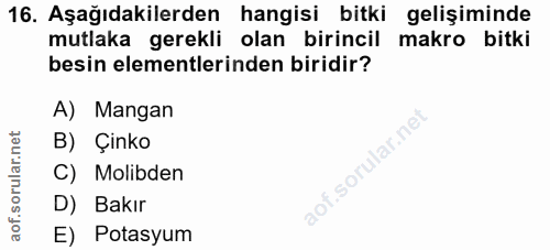 16. soru: Aşağıdakilerden hangisi bitki gelişiminde mutlaka gerekli olan birincil makro bitki besin elementlerinden biridir? A)…