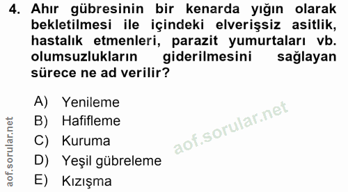 4. soru: Ahır gübresinin bir kenarda yığın olarak bekletilmesi ile içindeki elverişsiz asitlik, hastalık etmenleri, parazit yu…