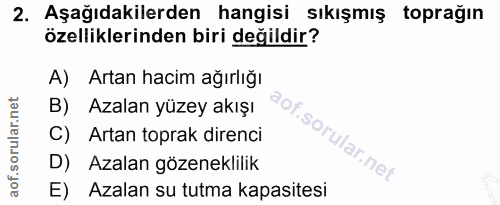 2. soru: Aşağıdakilerden hangisi sıkışmış toprağın özelliklerinden biri değildir? A) Artan hacim ağırlığı B) Azalan yüzey akış…