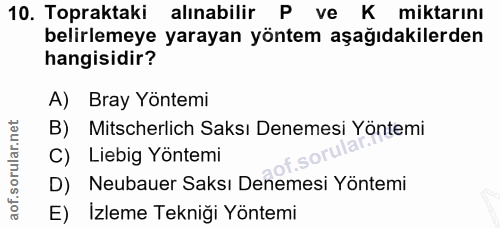 10. soru: Topraktaki alınabilir P ve K miktarını belirlemeye yarayan yöntem aşağıdakilerden hangisidir? A) Bray Yöntemi B) Mits…