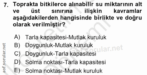 7. soru: Toprakta bitkilerce alınabilir su miktarının alt ve üst sınırına ilişkin kavramlar aşağıdakilerden hangisinde birlikt…