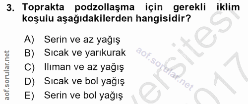 3. soru: Toprakta podzollaşma için gerekli iklim koşulu aşağıdakilerden hangisidir? A) Serin ve az yağış B) Sıcak ve yarıkurak…
