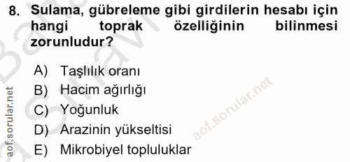 8. soru: Sulama, gübreleme gibi girdilerin hesabı için hangi toprak özelliğinin bilinmesi zorunludur? A) Taşlılık oranı B) Hac…